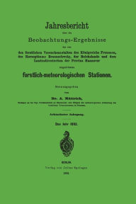 Title: Jahresbericht über die Beobachtungs-Ergebnisse: Den forstlichen Versuchsanstalten des Königreichs Preusssen, des Herzogthums Braunschweig, der Reichslande und dem Landesdirectorium der Provinz Hannover eingerichteten forstlich-meteorologischen Stationen, Author: A. Müttrich