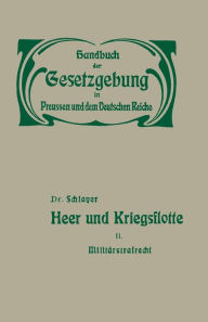 Title: Heer und Kriegsflotte: Militärstrafrecht, Author: M. Schlauer