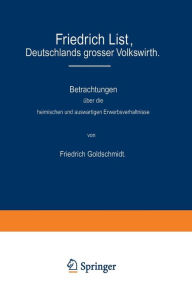 Title: Friedrich List, Deutschlands grosser Volkswirth, Author: Friedrich Goldschmidt