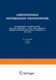 Title: Lebensschicksale Geisteskranker Strafgefangener: Katamnestische Untersuchungen Nach den Berichten L. Kirn's Über Ehemalige Insassen der Zentralstrafanstalt Freiburg I. B. (1879-1886), Author: August Homburger