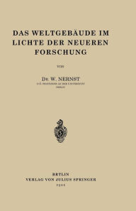 Title: Das Weltgebäude im Lichte der Neueren Forschung, Author: W. Nernst