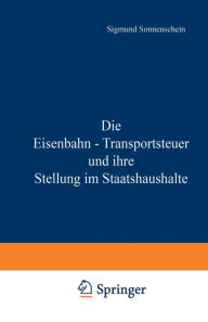 Title: Die Eisenbahn - Transportsteuer und ihre Stellung im Staatshaushalte, Author: NA Sonnenschein