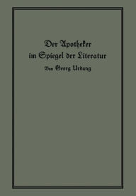 Title: Der Apotheker im Spiegel der Literatur, Author: Georg Urdang