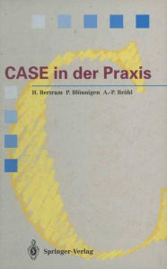 Title: CASE in der Praxis: Softwareentwicklungsumgebungen fï¿½r Informationssysteme, Author: Horst Bertram