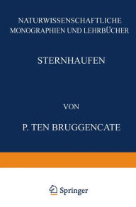 Title: Sternhaufen: Ihr Bau, Ihre Stellung zum Sternsystem und Ihre Bedeutung für die Kosmogonie, Author: P. Ten Bruggencate