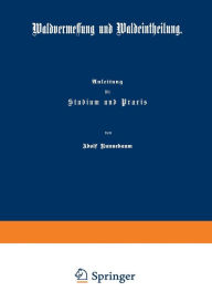 Title: Waldvermessung und Waldeintheilung: Anleitung für Studium und Praxis, Author: Adolf Runnebaum