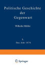 Politische Geschichte der Gegenwart: VIII Das Jahr 1874. Nebst einer Chronik der Ereignisse des Jahres 1874 und einem alphabetischen Verzeichnisse der hervorragenden Personen