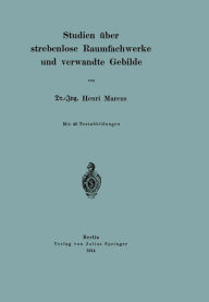 Title: Studien über strebenlose Raumfachwerke und verwandte Gebilde, Author: Henri Marcus