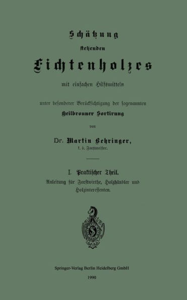 Schätzung stehenden Fichtenholzes mit einfachen Hilfsmitteln unter besonderer Berücksichtigung der sogenannten Heilbronner Sortirung