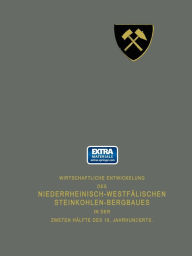 Title: Wirtschaftliche Entwickelung des Niederrheinisch-Westfälischen Steinkohlen-Bergbaues in der zweiten Hälfte des 19. Jahrhunderts: Erster Teil, Author: NA Vereinigung für die bergbaulichen Interessen