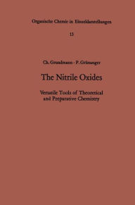 Title: The Nitrile Oxides: Versatile Tools of Theoretical and Preparative Chemistry, Author: Christoph Grundmann