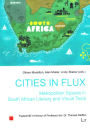 Cities in Flux: Metropolitan Spaces in South African Literary and Visual Texts: Festschrift in Honour of Professor em. Dr. Therese Steffen