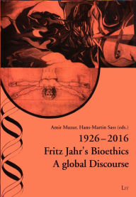 Title: 1926-2016 Fritz Jahr's Bioethics: A global Discourse, Author: Amir Muzur
