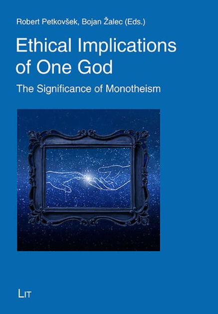 Ethical Implications Of One God: The Significance Of Monotheism By 