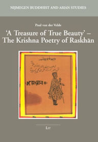 Title: A Treasure of True Beauty': The Krishna Poetry of Raskhan, Author: Paul van der Velde