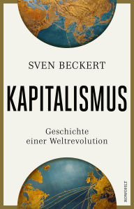 Title: Kapitalismus: Geschichte einer Weltrevolution Unter den 100 Notable Books of 2025 der NEW YORK TIMES, Author: Sven Beckert
