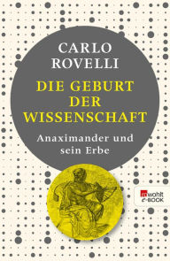 Title: Die Geburt der Wissenschaft: Anaximander und sein Erbe, Author: Carlo Rovelli