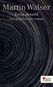 Title: Ewig aktuell: Aus gegebenem Anlass, Author: Martin Walser