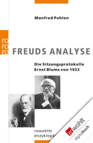 Title: Freuds Analyse: Die Sitzungsprotokolle Ernst Blums von 1922, Author: Manfred Pohlen