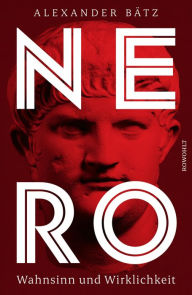 Title: Nero: Wahnsinn und Wirklichkeit, Author: Alexander Bätz