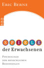 Spiele der Erwachsenen: Psychologie der menschlichen Beziehungen
