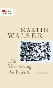 Title: Die Verwaltung des Nichts: Aufsätze, Author: Martin Walser