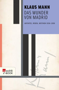 Title: Das Wunder von Madrid: Aufsätze, Reden, Kritiken 1936-1938, Author: Klaus Mann