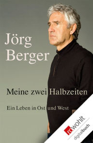 Title: Meine zwei Halbzeiten: Ein Leben in Ost und West, Author: Jörg Berger