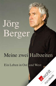 Title: Meine zwei Halbzeiten: Ein Leben in Ost und West, Author: Jörg Berger