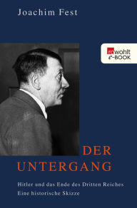 Title: Der Untergang: Hitler und das Ende des Dritten Reiches. Eine historische Skizze, Author: Joachim Fest