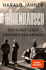 Title: Höhenrausch: Das kurze Leben zwischen den Kriegen, Author: Harald Jähner