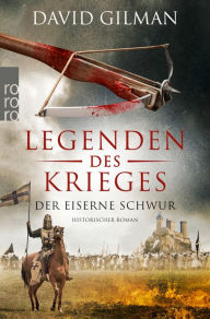 Title: Legenden des Krieges: Der eiserne Schwur: Historischer Roman, Author: David Gilman