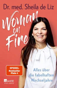 Title: Woman on Fire: Alles über die fabelhaften Wechseljahre, Author: Dr. med. Sheila de Liz