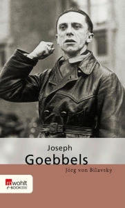 Title: Joseph Goebbels, Author: Jörg von Bilavsky