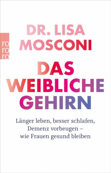 Das weibliche Gehirn: Länger leben, besser schlafen, Demenz vorbeugen - wie Frauen gesund bleiben