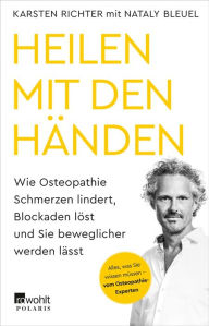 Title: Heilen mit den Händen: Wie Osteopathie Schmerzen lindert, Blockaden löst und Sie beweglicher werden lässt, Author: Karsten Richter