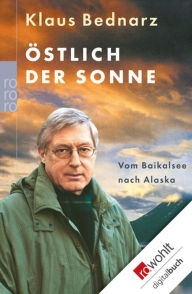 Title: Östlich der Sonne: Vom Baikalsee nach Alaska, Author: Klaus Bednarz