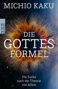 Title: Die Gottes-Formel: Die Suche nach der Theorie von Allem, Author: Michio Kaku