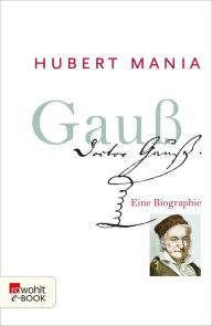 Title: Gauß: Eine Biographie, Author: Hubert Mania