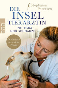 Title: Die Inseltierärztin: Mit Herz und Schnauze - Geschichten aus meiner Praxis, Author: Stephanie Petersen