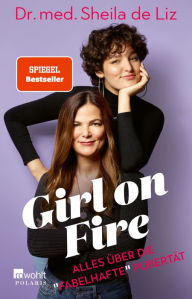 Title: Girl on Fire: Alles über die «fabelhafte» Pubertät, Author: Dr. med. Sheila de Liz