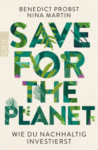 Title: Save for the Planet: Wie du nachhaltig investierst, Author: Benedict Probst