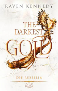 Title: The Darkest Gold - Die Rebellin, Author: Raven Kennedy