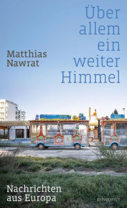 Title: Über allem ein weiter Himmel: Nachrichten aus Europa, Author: Matthias Nawrat
