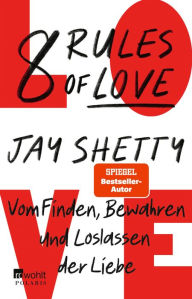 Title: 8 Rules of Love: Vom Finden, Bewahren und Loslassen der Liebe, Author: Jay Shetty