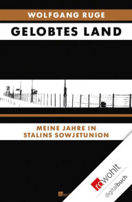 Title: Gelobtes Land: Meine Jahre in Stalins Sowjetunion, Author: Wolfgang Ruge