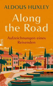 Title: Along the Road: Aufzeichnungen eines Reisenden, Author: Aldous Huxley