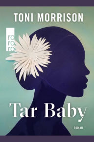 Title: Tar Baby: Mit einem Vorwort der Autorin. Sprachlich überarbeitet und aktualisiert von Marion Kraft, Author: Toni Morrison