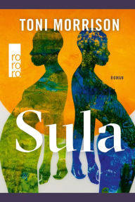 Title: Sula: Mit einem Vorwort der Autorin. Überarbeitet und sprachlich aktualisiert von Mirjam Nuenning, Author: Toni Morrison