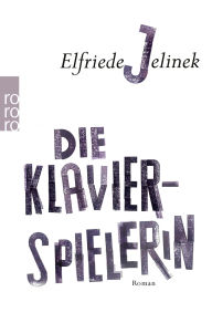 Title: Die Klavierspielerin: Ein Klassiker der Weltliteratur, Author: Elfriede Jelinek